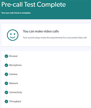 Text reads, 'Pre-call test complete'. A smiley face is next to text which reads, 'You can make video calls. Your current setup meets the requirements for a successful video call.' A tick appears next to the list of following items - browser, microphone, camera, network, connectivity, throughput