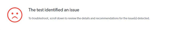 A frowny face icon is beside text which reads, 'The test identified an issue. To troubleshoot, scroll down to review the details and recommendations for the issues detected.