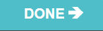 An image of an onscreen button that reads 'Done' followed by an arrow pointing to the right